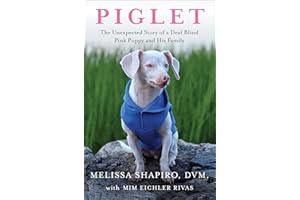Piglet: The Unexpected Story of a Deaf, Blind, Pink Puppy and His Family