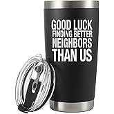 Good Luck Finding Better Neighbors Than Us Tumbler Moving Away Farewell Goodbye Funny Coworker Family Friend Neighborhood Vacuum Insulated Stainless Steel Tumblers With Removable Lid Drinkware (20 oz)