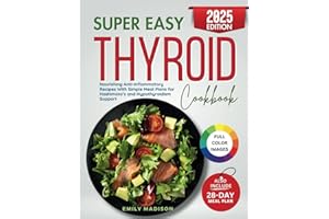 Super Easy Thyroid Cookbook: Nourishing Anti-Inflammatory Recipes With Simple Meal Plans for Hashimoto’s and Hypothyroidism S