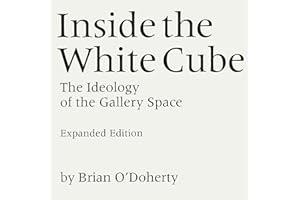 Inside the White Cube: The Ideology of the Gallery Space, Expanded Edition