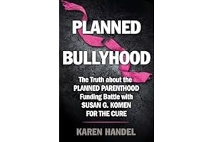 Planned Bullyhood: The Truth Behind the Headlines about the Planned Parenthood Funding Battle with Susan G. Komen for the Cure