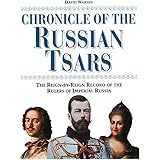 Chronicle of the Russian Tsars: The Reign-by-Reign Record of the Rulers of Imperial Russia