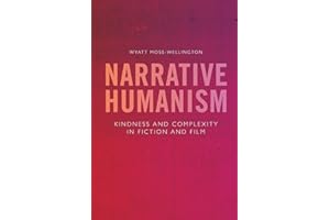 Narrative Humanism: Kindness and Complexity in Fiction and Film