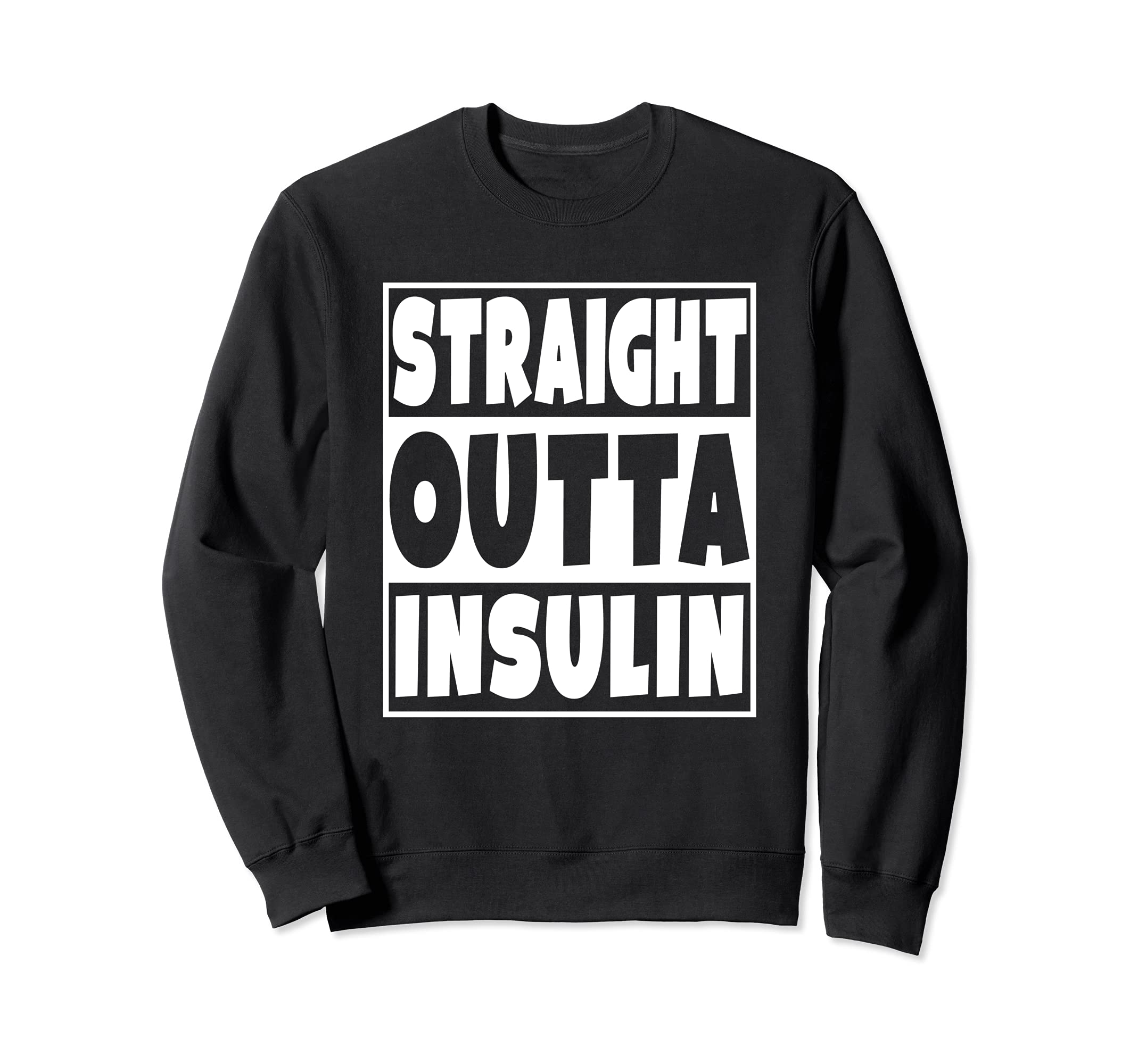 Straight Outta Insulin Diabetes Awareness Diabetic Sweatshirt