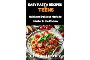 Easy Pasta Recipes for Teens: Quick and Delicious Meals to Master in the Kitchen