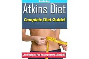 Atkins Diet: Complete Atkins Diet Guide to Losing Weight and Feeling Amazing!