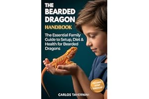 The Bearded Dragon Handbook: A Guide for the Modern Family to Master Habitat Setup, Diet, Health, and Bonding for a Thriving Pet