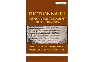 Dictionnaire du Nouveau Testament (Grec - Français), Volume II: Tous les verbes, adjectifs et particules du Kaine Diatheke (L