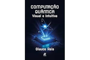 Computação Quântica: Visual e Intuitiva (Portuguese Edition)