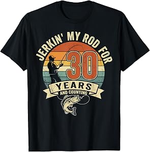Jerkin My Rod for 30 Years and Counting Fishing T-Shirt