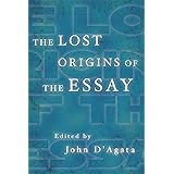 The Lost Origins of the Essay (A New History of the Essay)
