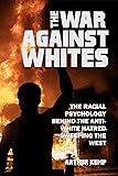 The War Against Whites: The Racial Psychology Behind the Anti-White Hatred Sweeping the West