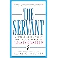 The Servant: A Simple Story About the True Essence of Leadership