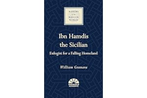 Ibn Hamdis the Sicilian: Eulogist for a Falling Homeland (Makers of the Muslim World)