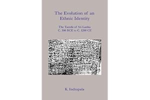 The Evolution of an Ethnic Identity: The Tamils of Sri Lanka C. 300 BCE to C. 1200 CE