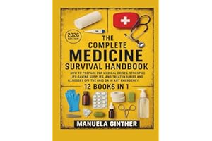 The Complete Medicine Survival Handbook (2026 Edition): How to Prepare for Medical Crises, Stockpile Life-Saving Supplies, and Treat Injuries and Illnesses Off the Grid or in Any Emergency