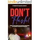 DON’T FLUSH!: From a False Arrest to a Political Awakening: My Journey to Making a Difference