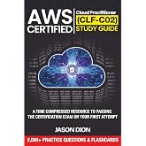 AWS Certified Cloud Practitioner (CLF-C02) Study Guide: A Time Compressed Resource to Passing the Certification Exam on Your First Attempt