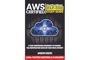AWS Certified Cloud Practitioner (CLF-C02) Study Guide: A Time Compressed Resource to Passing the Certification Exam on Your First Attempt
