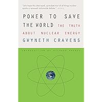 Power to Save the World: The Truth About Nuclear Energy