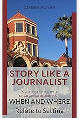 Story Like a Journalist: When and Where Relate to Setting Kindle Edition