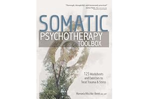 Somatic Psychotherapy Toolbox: 125 Worksheets and Exercises to Treat Trauma & Stress