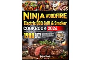 Ninja Woodfire Electric BBQ Grill & Smoker Cookbook 2024: 1900 Days of Easy & Mouthwatering Grill Recipes to Enjoy with the Family | Including BBQ, Grilling, Bake, Roast, Dehydrate, Broil and More