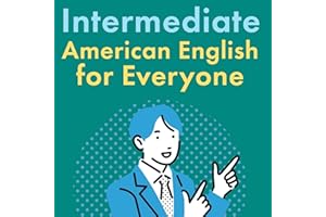 Intermediate American English for Everyone: Master Expressions, Slang, Idioms, Phrasal Verbs and Collocations