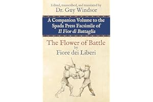 The Flower of Battle: Companion Volume to the Spada Press Facsimile of Il Fior di Battaglia, by Fiore dei Liberi: Edited, tra