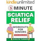5-Minute Sciatica Relief Workouts for Seniors: Your 4-Week Journey to Alleviate Chronic Pain. Low-Impact Illustrated Exercises for Nerve Health, Freedom ... Flexibility (Healthy Living Book 1)