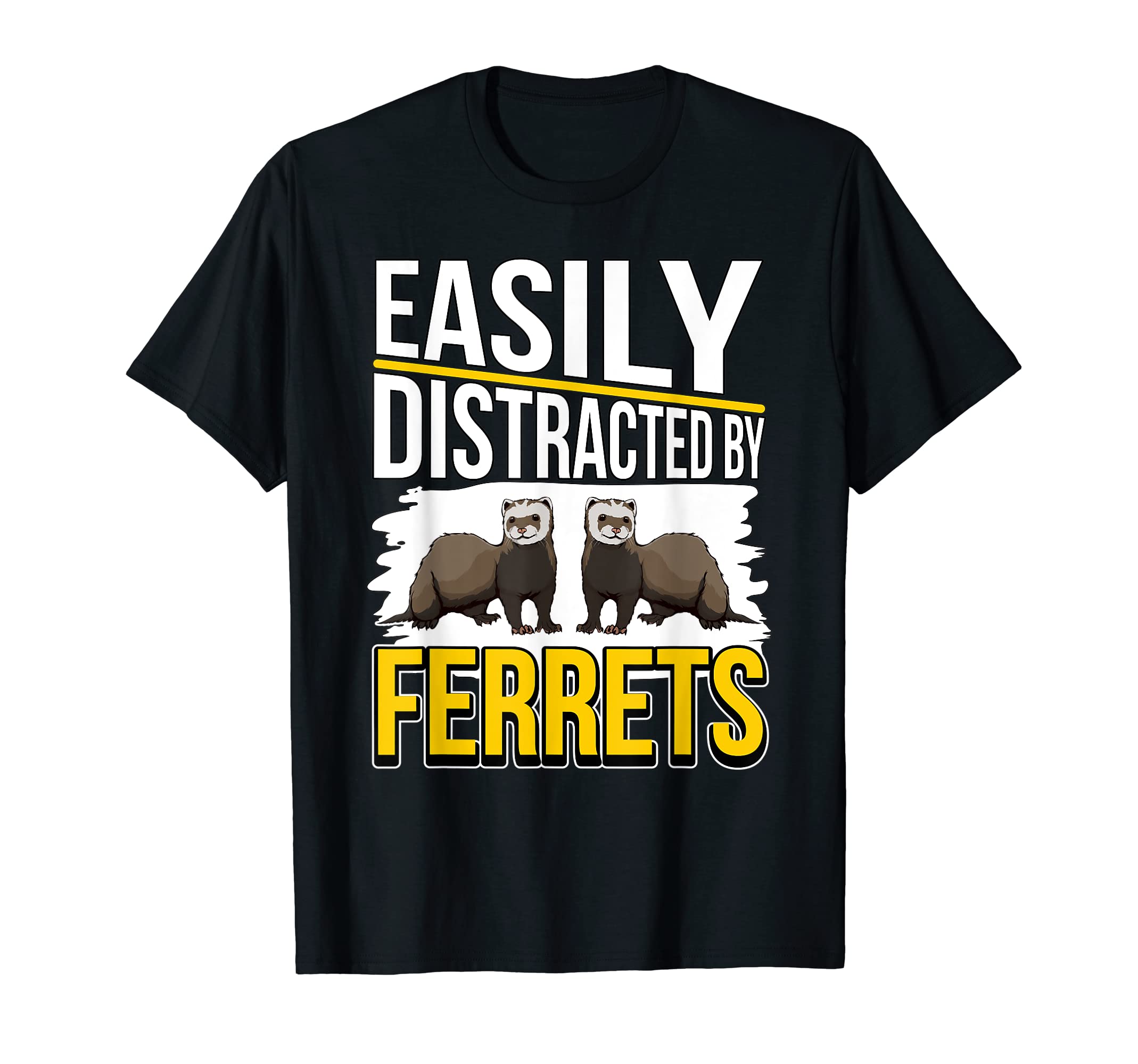 Ferret Quote Ferret Easily Distracted By Ferrets T-Shirt