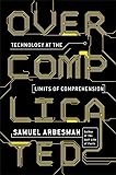 Overcomplicated: Technology at the Limits of Comprehension