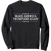 Makes America Trumpless Again - Anti-Trump Sweatshirt
