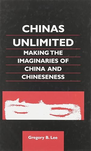 Download Chinas Unlimited: Making the Imaginaries of China and Chineseness PDF