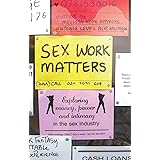Sex Work Matters: Exploring Money, Power, and Intimacy in the Sex Industry