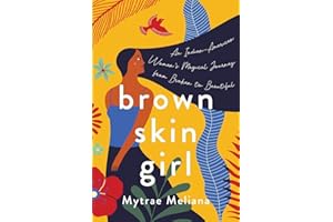 Brown Skin Girl: An Indian-American Woman's Magical Journey From Broken To Beautiful