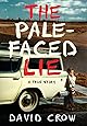 The Pale-Faced Lie: A True Story