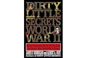 Dirty Little Secrets of World War Ii: Military Information No One Told You... – An Irreverent History from Smart Bombs and De