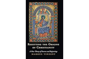 Resetting the Origins of Christianity: A New Theory of Sources and Beginnings