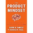 The Product Mindset: Succeed in the Digital Economy by Changing the Way Your Organization Thinks