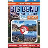 Big Bend National Park Travel Guide 2025-2026: Your Ultimate Companion for Adventure, Featuring Detailed Maps and Top Attractions. (Better Explore like a Local Series Guide)