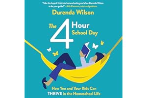 The Four-Hour School Day: How You and Your Kids Can Thrive in the Homeschool Life