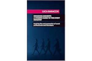 Designing Moments - A Modern Guide to the Event Industry: Inspiring the next generation of event professionals and volunteers