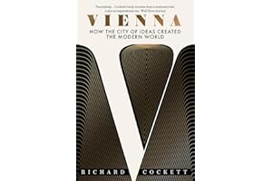 Vienna: How the City of Ideas Created the Modern World