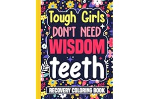 Tough Girls Don’t Need Wisdom Teeth Recovery Coloring Book: Funny Wisdom Teeth Removal Gifts for Teens and Adults (30 Quotes)