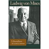 Liberalism: The Classical Tradition (Liberty Fund Library of the Works of Ludwig von Mises)