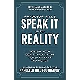 Napoleon Hill's Speak It Into Reality: Achieve Your Goals Through the Power of Faith and Words (Official Publication of the Napoleon Hill Foundation)
