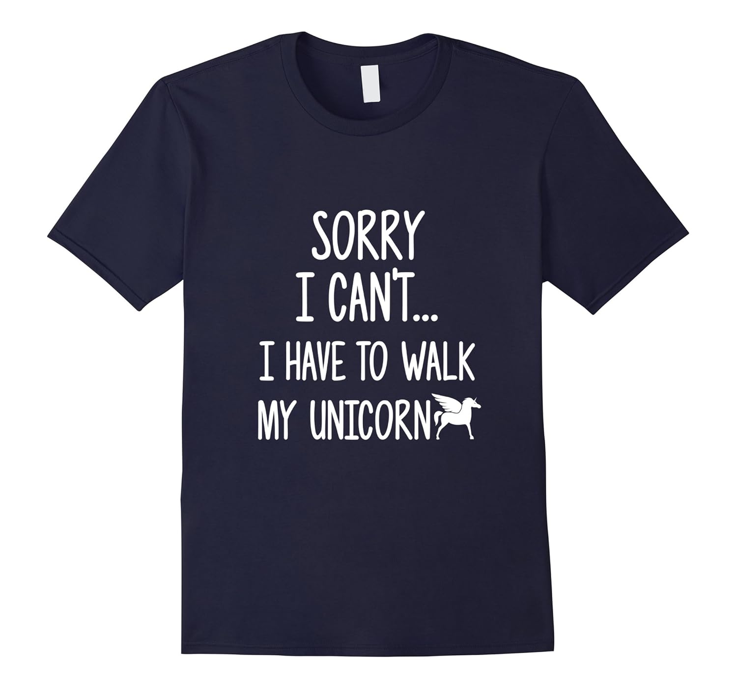 Sorry I Can't, I Have To Walk My Unicorn Sarcastic T-shirt-ANZ