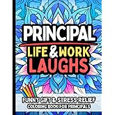 Principal Life & Laughs: Funny Gift Coloring Book for School Leaders: Stress-Relief Humor and Relatable Quotes for Principals, Assistant ... Retirement, or Staff Appreciation