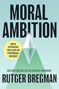Moral Ambition: Stop Wasting Your Talent and Start Making a Difference book cover